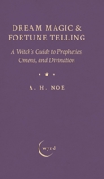 Dream Magic & Fortune Telling: A Witch's Guide to Prophecies, Omens, and Divination 1528774698 Book Cover