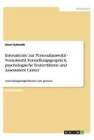 Instrumente zur Personalauswahl - Vorauswahl, Vorstellungsgespräch, psychologische Testverfahren und Assessment Center: Anwendungsmöglichkeiten und -grenzen 3656410976 Book Cover