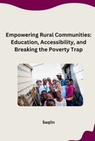 Empowering Rural Communities: Education, Accessibility, and Breaking the Poverty Trap 3384266471 Book Cover
