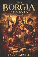 The Borgia Dynasty: Volume I B0GF6Q21YC Book Cover