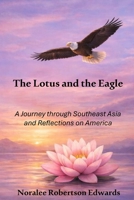The Lotus and the Eagle: A Journey through Southeast Asia and Reflections on America B0GCHG7LD3 Book Cover