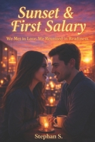 Sunset & First Salary:: We Met in Love. We Reunited In Readiness. B0GQPW9B4X Book Cover