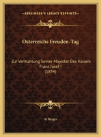 Osterreichs Freuden-Tag: Zur Vermahlung Seiner Majestat Des Kaisers Franz Josef I (1854) 0274391279 Book Cover