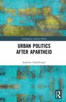 Urban Politics After Apartheid 1472488954 Book Cover