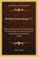 British Entomology V7: Being Illustrations And Descriptions Of The Genera Of Insects Found In Great Britain And Ireland 1120167620 Book Cover