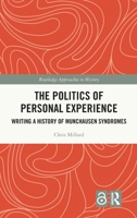 The Politics of Personal Experience: Writing a History of Munchausen Syndromes (Routledge Approaches to History) 1041159455 Book Cover