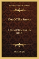 Out Of The Streets: A Story Of New York Life 1248787838 Book Cover