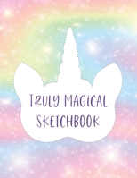 Truly Magical Sketchbook: Blank Sketch book to Draw, Sketch, Doodle Your Own Ideas and Inspiration for Unicorn Themed Lovers ~ Cute and Colorful Design ~ (8.5 x 11 Inches) 1698486855 Book Cover