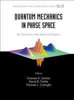 Quantum Mechanics in Phase Space: An Overview with Selected Papers 9812383840 Book Cover