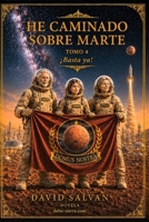 He caminado sobre Marte: Tomo 4 (Spanish Edition) B0H7QC2T83 Book Cover
