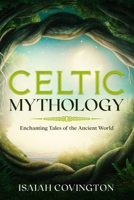 Celtic Mythology: Enchanting Tales of the Ancient World 192234656X Book Cover