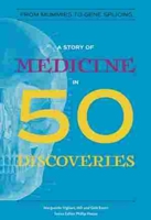 A Story of Medicine in 50 Discoveries: From Mummies to Gene Splicing 0884484114 Book Cover