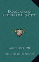 Padlocks And Girdles Of Chastity 1164471694 Book Cover