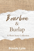 Bourbon & Burlap: A Short Story Collection 1737613360 Book Cover