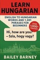 Learn Hungarian: English to Hungarian Words and 1,001 Phrases for Beginners B0FVMM5PMT Book Cover