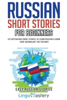 Russian Short Stories For Beginners: 20 Captivating Short Stories to Learn Russian & Grow Your Vocabulary the Fun Way!: 1 1951949005 Book Cover