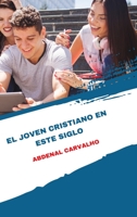 El joven cristiano de este siglo: Una edición especial para coleccionar B0B7VQ7ZLM Book Cover