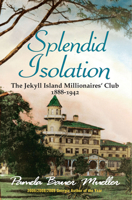 Splendid Isolation: The Jekyll Island Millionaires' Club 1888-1942 0980916305 Book Cover