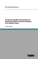 Die Bundesrepublik Deutschland als politisches System nach David Easton - Eine haltbare These 3640647866 Book Cover