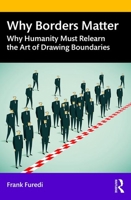 Why Borders Matter: Why Humanity Must Relearn the Art of Drawing Boundaries 0367416824 Book Cover