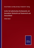 Archiv für katholisches Kirchenrecht, mit besonderer Rücksicht auf Oesterreich und Deutschland: Achter Band 3375026404 Book Cover