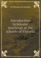 Introduction to Botanic Teachings at the Schools of Victoria 1166583023 Book Cover
