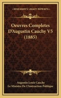 Oeuvres Completes D'Augustin Cauchy V5 (1885) 1160708371 Book Cover
