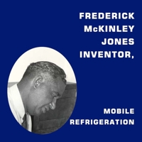 Frederick McKinley Jones, Inventor, Mobile Refrigeration B0CVL763GT Book Cover