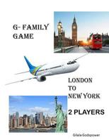 G- Family game: LONDON TO NEW YORK(colored): 2 Players 198776403X Book Cover