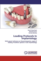 Loading Protocols In Implantology: With special reference on Osseointegration, types of loading, Prosthetic options in oral implantology 6200327637 Book Cover