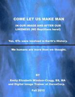 Come Let Us Make Man in Our Image and After Our Likeness: We--Humanity--Are More Than We Knew. 1492359750 Book Cover