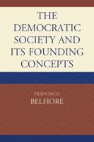 The Democratic Society and Its Founding Concepts 0761856625 Book Cover