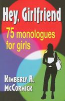 Hey, Girlfriend!: Seventy-five Monologues for Girls 1566081629 Book Cover