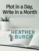 Plot in a Day, Write in a Month: A Failproof System to Revolutionize Your Fiction 1734449861 Book Cover