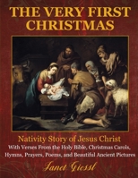 The Very First Christmas: Nativity Story of Jesus Christ With Verses From the Holy Bible, Christmas Carols, Hymns, Prayers, Poems, and Beautiful Ancient Pictures 1674775296 Book Cover
