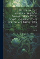 Notes on the Manufacture of Enamel Brick With Some Investigations on Enamel Brick Slips: No. 12 1021502421 Book Cover