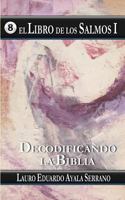 El Libro de los Salmos I: Decodificando la Biblia 1724584405 Book Cover