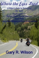 Where the Eyes Lead: A Biker's Code to Unlocking the Bible B08TFQT737 Book Cover