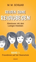 Reisen ohne Reisigbesen - Abenteuer mit dem Lustigen Kleeblatt: Band 1: Freundinnen auf der Hexenschule (German Edition) 3991304333 Book Cover