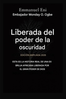 Liberado del poder de las tinieblas - Edición ampliada 2025: ESTA ES LA HISTORIA REAL DE UNA EX BRUJA AFRICANA LIBERADA POR EL PODER DE DIOS - Edición AMPLIADA 2025 B0GNWP7XP8 Book Cover