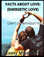 Facts about Love: (ENERGETIC LOVE): can't do without you B0BSJD9WLD Book Cover