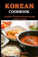 Korean Cookbook: Complete & Delicious Korean Recipes to Make at Home B09917QQ8W Book Cover