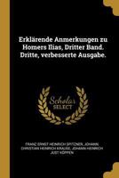 Erkl�rende Anmerkungen Zu Homers Ilias, Dritter Band. Dritte, Verbesserte Ausgabe. 0274393069 Book Cover