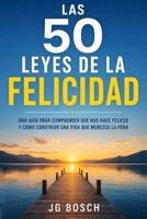 LAS 50 LEYES DE LA FELICIDAD: Guía para comprender qué nos hace felices y cómo construir una vida que merezca la pena (Spanish Edition) B0HF83XTFK Book Cover