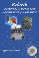 Rebirth: Outliving the Soviet Grip on Both Sides of the Atlantic 1723787329 Book Cover