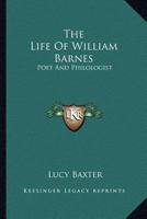 The Life Of William Barnes: Poet And Philologist 0548309256 Book Cover