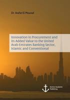 Innovation in Procurement and Its Added Value to the United Arab Emirates Banking Sector, Islamic and Conventional 3960671849 Book Cover