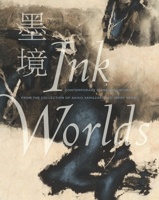 Ink Worlds: Contemporary Chinese Painting from the Collection of Akiko Yamazaki and Jerry Yang 1503606848 Book Cover