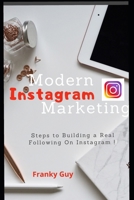Modern Instagram Marketing: Steps To Building A Real Following On Instagram B0875WSZNT Book Cover