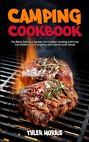 Camping Cookbook: The Most Delicious Recipes for Outdoor Cooking with Cast Iron Skillets over Campfires with Family and Friends 1802419802 Book Cover